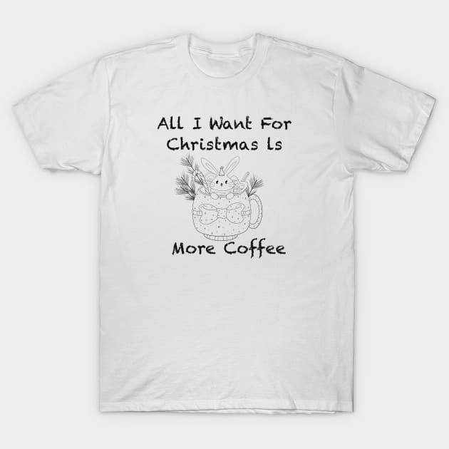 Funny All I want for christmas is more coffee T-Shirt by Xatutik-Art